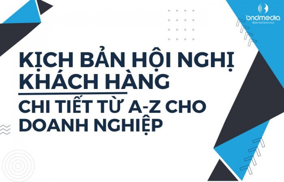 Mẫu kịch bản hội nghị khách hàng chi tiết từ A đến Z cho doanh nghiệp